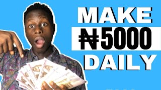 How I Make 5,000 Naira Everyday In Nigeria - Make Money Online In Nigeria 2023
