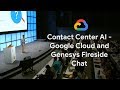 Contact Center AI - Google Cloud and Genesys Fireside Chat