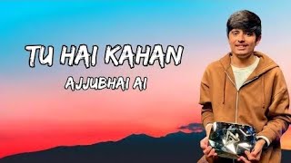 Total Gaming Ajju Bhai Trending song || Tu Hai Kahan AI Ajju Bhai song || #trending@TotalGaming093