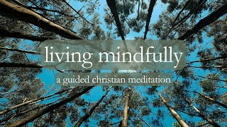 Living Mindfully // A Guided Christian Meditation