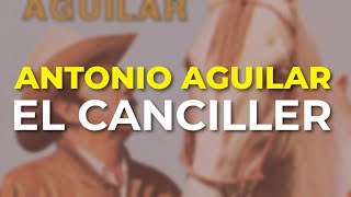Antonio Aguilar - El Canciller (Audio Oficial)