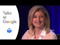 On Becoming Fearless in Love, Work, and Life | Arianna Huffington | Talks at Google