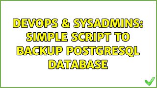 DevOps & SysAdmins: simple script to backup PostgreSQL database (3 Solutions!!)