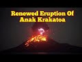 renewed eruption of anak krakatoa in indonesia s part of pacific ring of fire