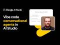 Vibe code conversational agents in AI Studio