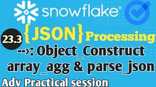 JSON Processing | Object construct, array agg & parse json | Flattening json data #snowflake