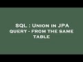 SQL : Union in JPA query - from the same table
