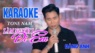KARAOKE LÀM NGƯỜI LẠ ĐI ANH | ĐĂNG ANH | TONE NAM CHUẨN DỄ HÁT .