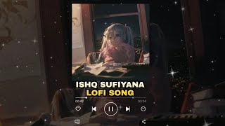 Ishq Sufiyana [Slowed+Reverb]-Sunidhi Chauhan | LOFI SONG