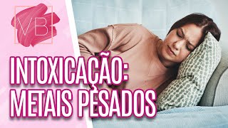 Entenda sobre intoxicação por METAIS PESADOS - Você Bonita (14/02/2024)