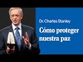 Cómo proteger nuestra paz – Dr. Charles Stanley