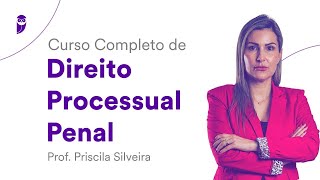 Curso Completo de Direito Processual Penal - Prof. Priscila Silveira