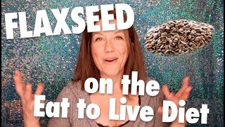 Flaxseed On the Eat to Live Nutritarian Diet + Tips + Recipes! | G BOMBS Series