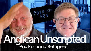 Anglican Unscripted 904 - Pax Romana Refugees