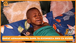 HALI YA ISHFAT NI MBAYA |DAWA ZA KUMUONGEZEA SIKU ZA KUISHI ZIMESHINDWA KUFANYA KAZI