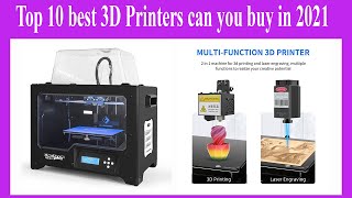 Top 10 best 3D Printers can you buy in 2021