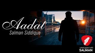 Aadat - Cover Song by Salman Siddique - Original Singer Atif Aslam - Jal The Band - Pakistani Music