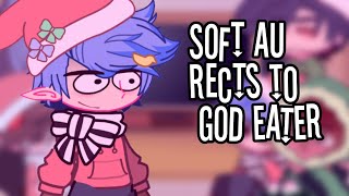 Soft AU Reacts to God Eater | Part 3 | Gacha Reaction Video