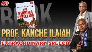 Prof Kanche Ilaiah Extraordinary Speech | శూద్ర తిరుగుబాటు పుస్తకం | N9 మీడియా