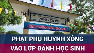 Vụ xông vào lớp đánh học sinh: Phụ huynh bị xử phạt nhưng liệu có bị truy cứu hình sự? | VTC Now