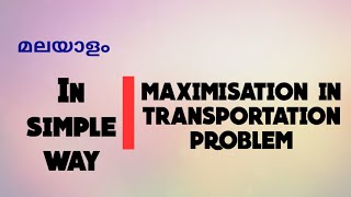 PART-7 MAXIMIZATION IN TRANSPORTATION PROBLEM