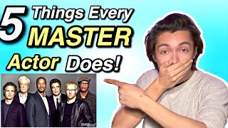 5 Things Every MASTER Actor Does | Start Acting