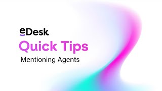 Mentioning Agents | eDesk Quick Tips