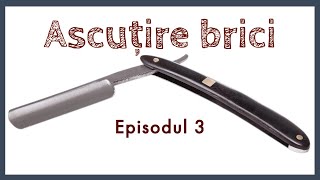 Cum se ascute un brici - episodul 3