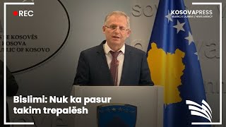 Bislimi: Nuk ka pasur takim trepalësh