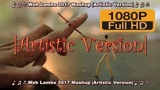 ♬ ♫ ♪ Woh Lamhe 2017 Mashup - DJ Syrah {Ghufran Mughal} ♪ ♫ ♬