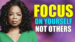 Focus on yourself in life, not others | Oprah Winfrey's motivational speech on Focus