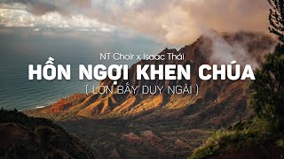 Hồn Ngợi Khen Chúa (Lớn Bấy Duy Ngài) - NT Choir x Isaac Thái | MV Lyrics | Cùng Nghe Thánh Ca