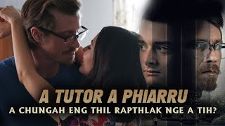 A TUTOR A PHIARRU! A CHUNGAH ENG THIL RAPTHLAK NGE A TIH? [MOVIE RECAP MIZO]