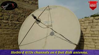 Hotbird 13e satellite on 6 feet dish antenna with 436 channels in my locationSehwan Sharif, Sindh.