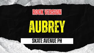 Aubrey - Skate Avenue PH (Rock Version)