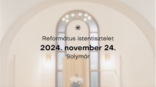 Református istentisztelet - Solymár, 2024. november 24.