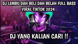 DJ LEMBU DAH BELI DAH BELAH || FULL BASS || VIRAL TIKTOK 2024 DJ YANG KALIAN CARI !!