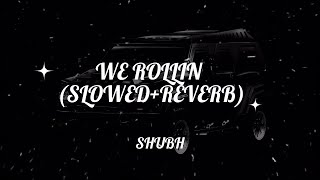 We Rollin - Shubh || Slowed+Reverb+Lyrical