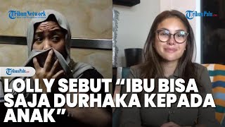 Heboh Ucapan Lolly: Jangan Mau Takut Sama Orang Tua Hanya karena Mereka Melahirkan Kalian di Dunia