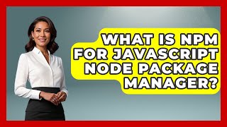 What Is Npm For JavaScript Node Package Manager? - JavaScript Toolkit