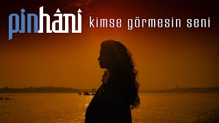 Pinhâni - Kimse Görmesin Seni