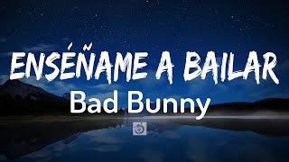 Bad Bunny --  Enséñame a Bailar | Letra/Lyric
