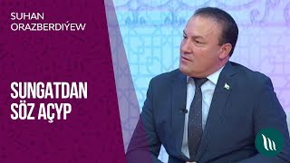 Sungatdan soz achyp - Suhan Orazberdiyew | 2019