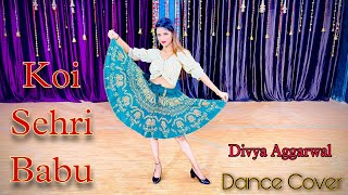 Koi Sehri Babu Song Dance Video | Divya Aggarwal | Shruti Rane | Latest Trending Song | Simmy