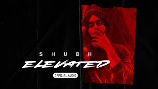 Elevated (Official Audio) - Shubh