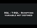 SQL : T-SQL - Scripting variable not defined