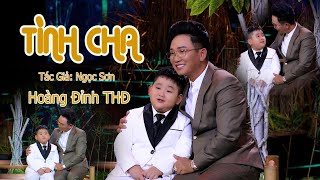 Tình Cha ||Bé Hoàng Đỉnh THĐ|| Bài Hát Phiên Bản Đặc Biệt Hay Nhất Năm 2025