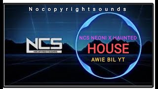 By NCS || HOUSE --- Neoni - Haunted - [NCS Release][NCS Lyrics][AWIE BIL YT]