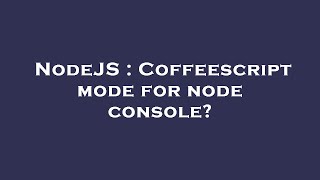 NodeJS : Coffeescript mode for node console?