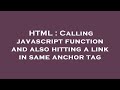HTML : Calling javascript function and also hitting a link in same anchor tag
